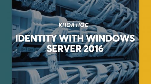 20742_Quản lý AD trên Windows Server 2016 (Identity with Windows Server 2016)