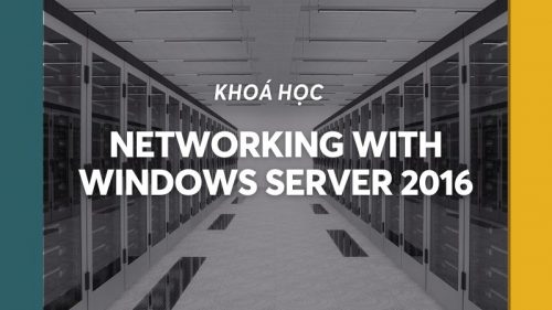 20741_Cấu hình mạng trên môi trường Windows Server 2016 (Networking with Windows Server 2016)