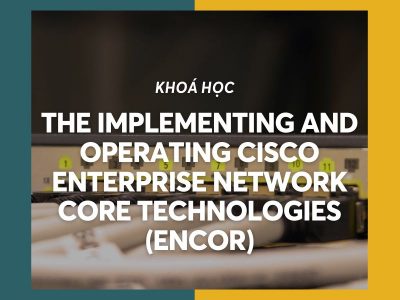 The Implementing and Operating Cisco Enterprise Network Core Technologies (ENCOR)
